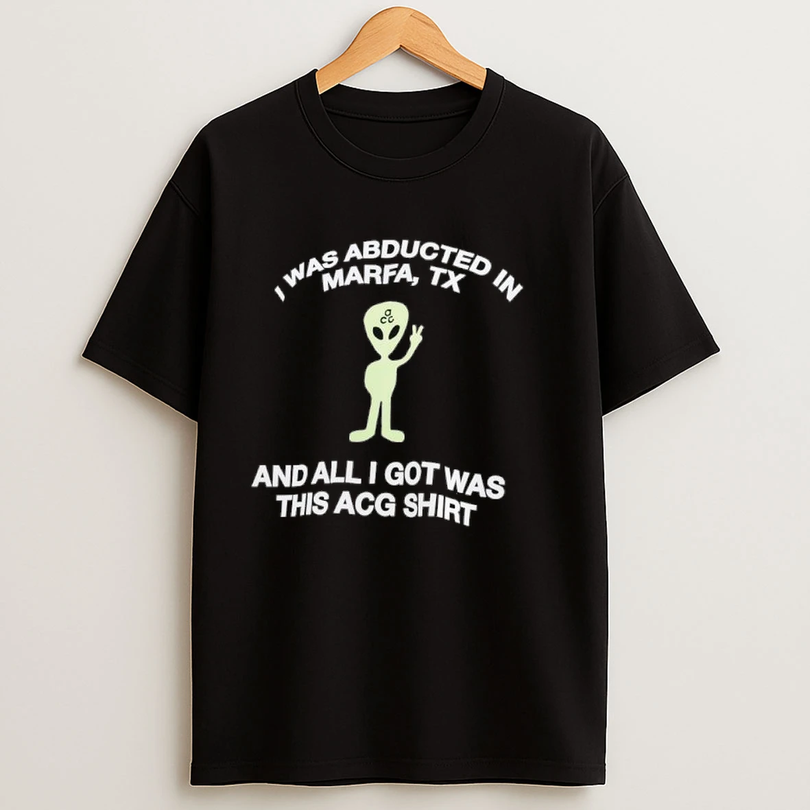 I Was Abducted In Marfa Tx And All I Got Was This Acg Shirts