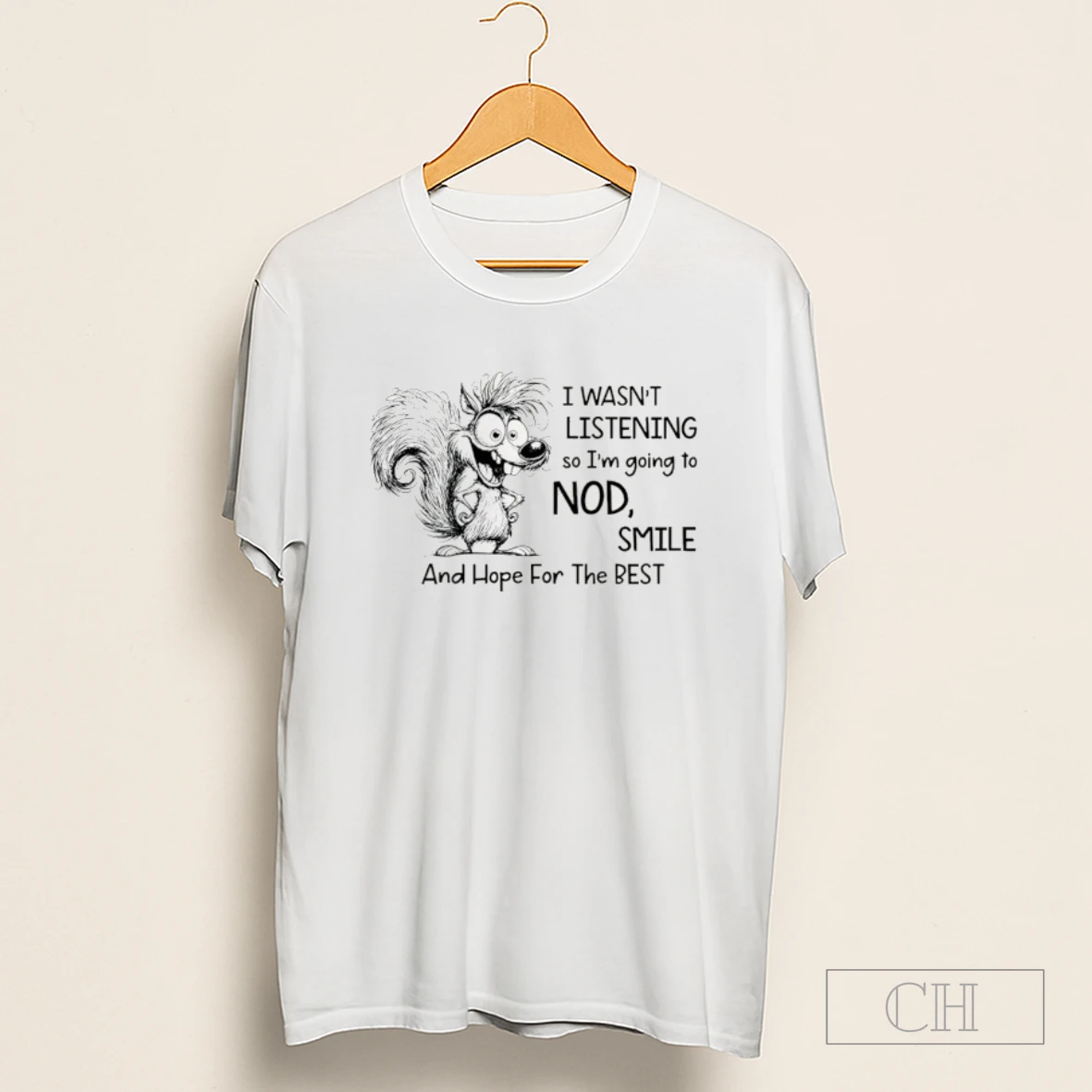 I Wasnt Listening So I Am Going To Nod Smile And Hope For The Best Shirt