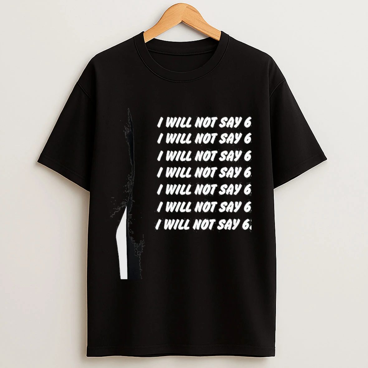 I Will Not Say 67 Write Lines Six Seven Shirts