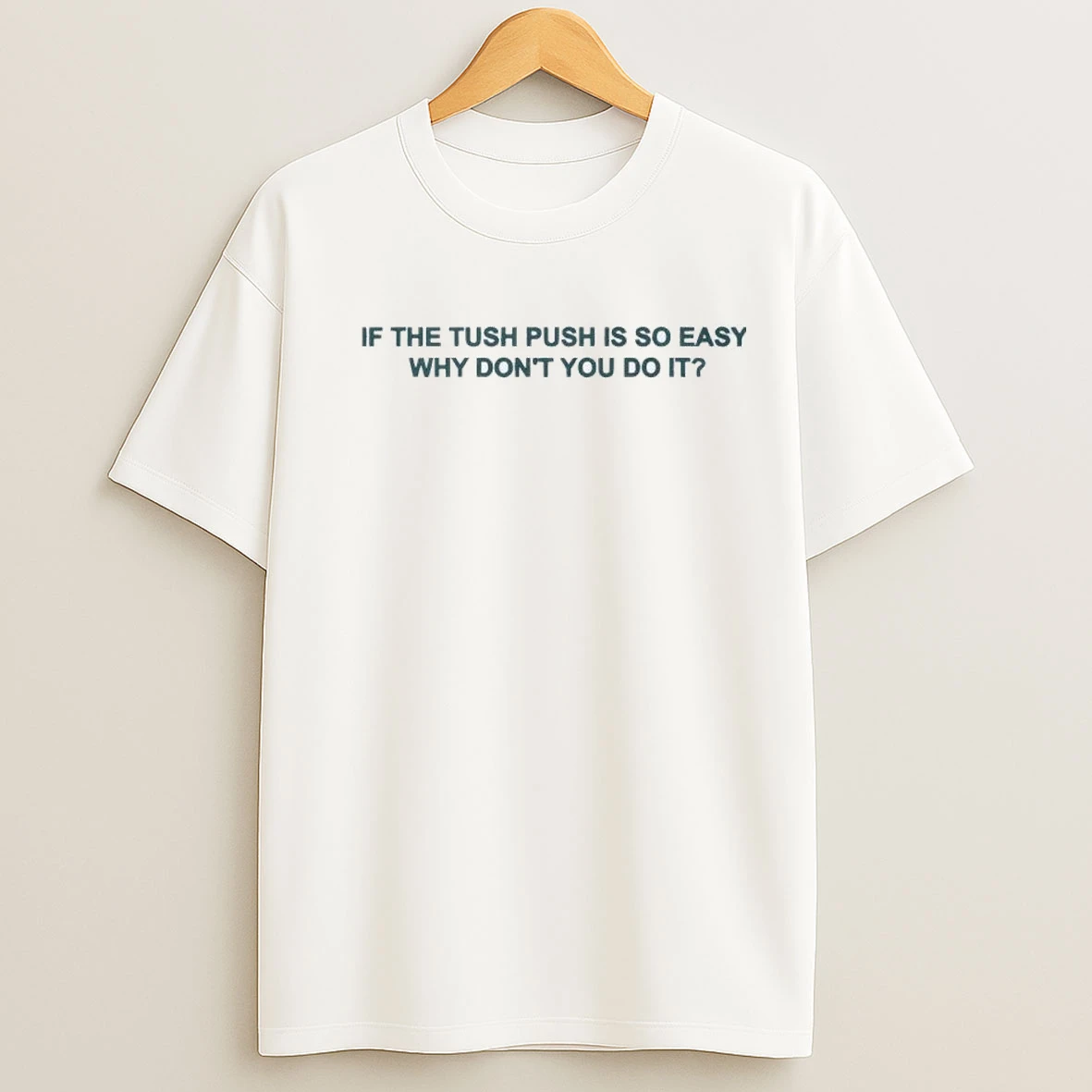 If The Tush Push Is So Easy Why Dont You Do It Shirts