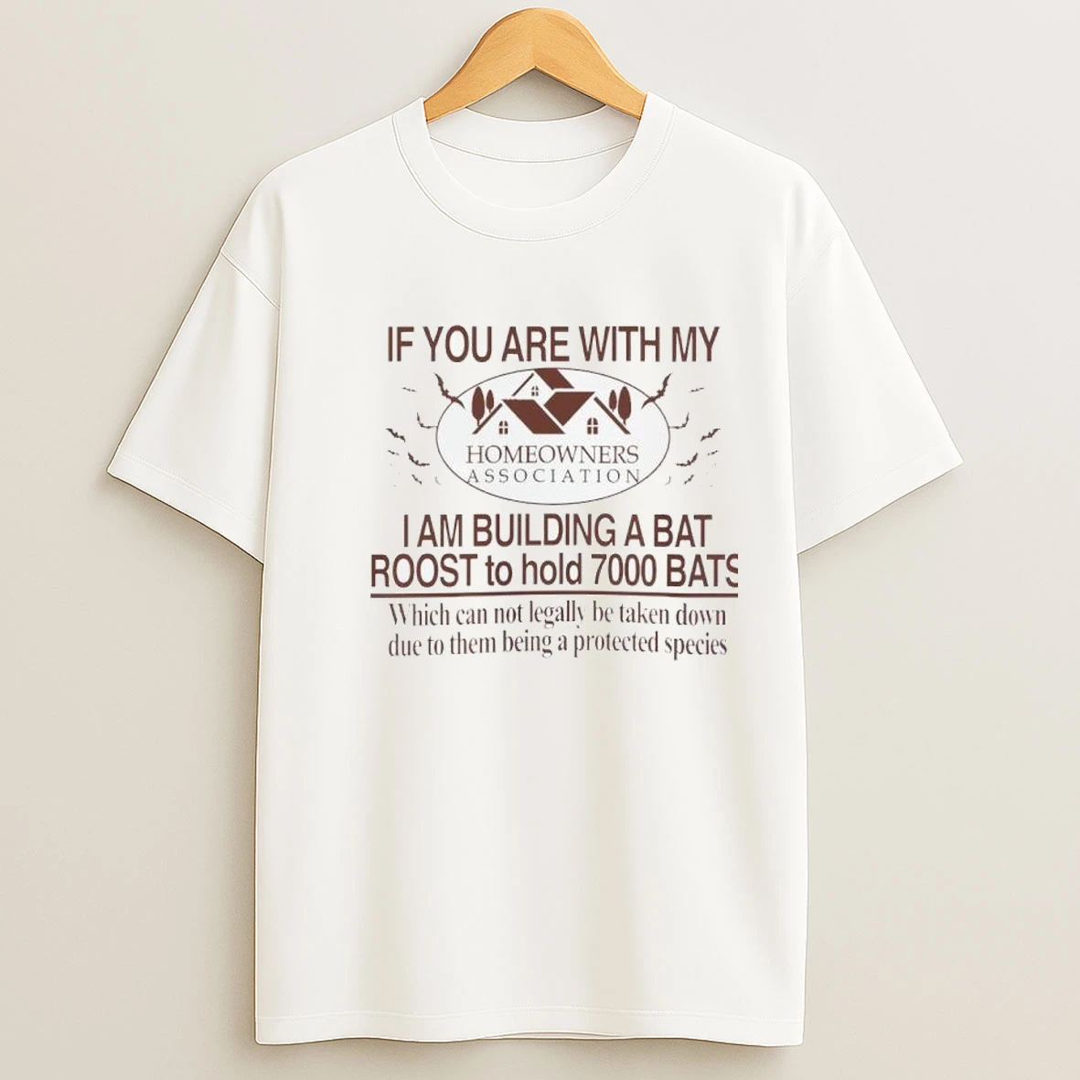 If You Are With My I Am Building A Bat Roost To Hold 7000 Bats Which Can Not Legally Be Taken Down Due To Them Shirts