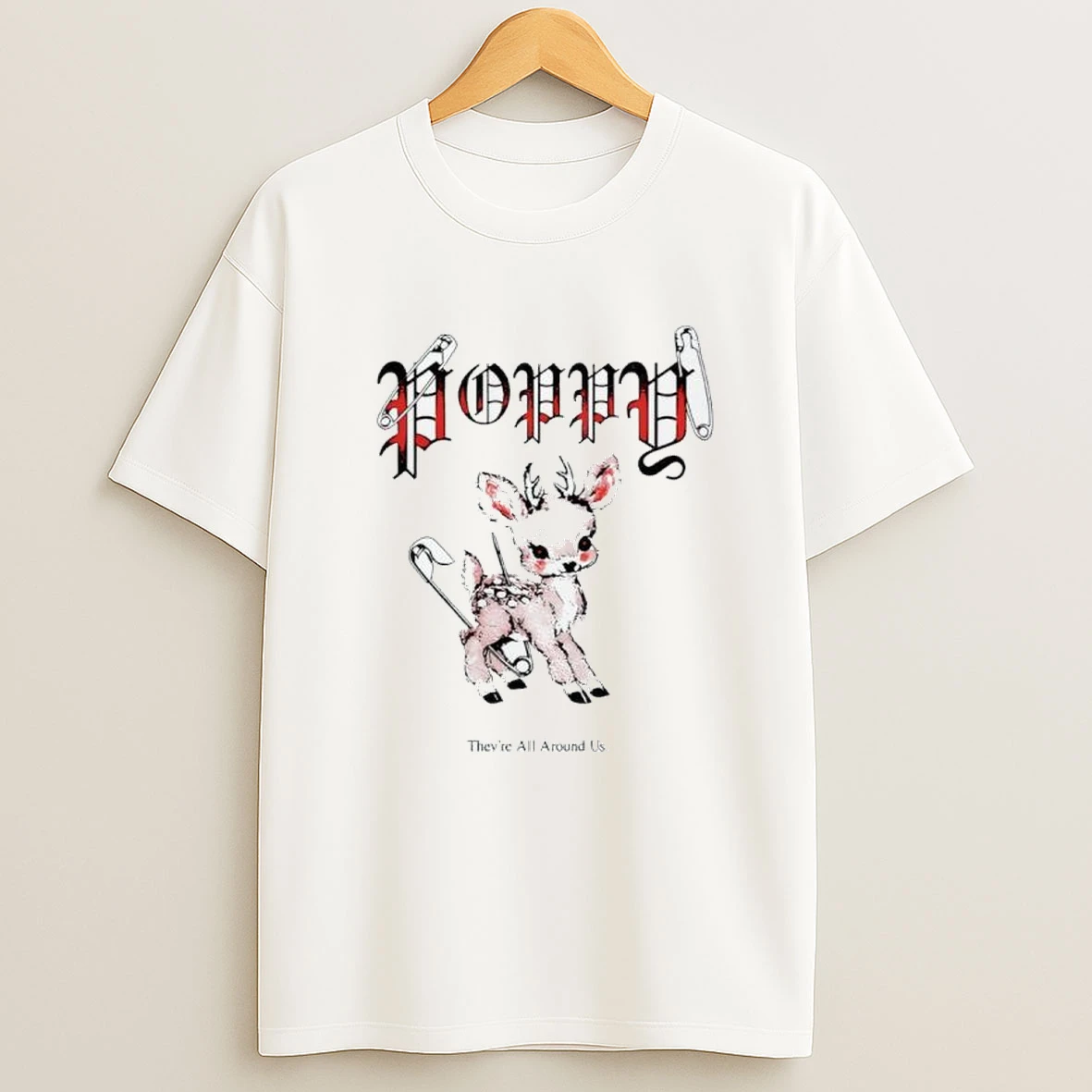 Impoppy Deer Theyre All Around Us Shirts