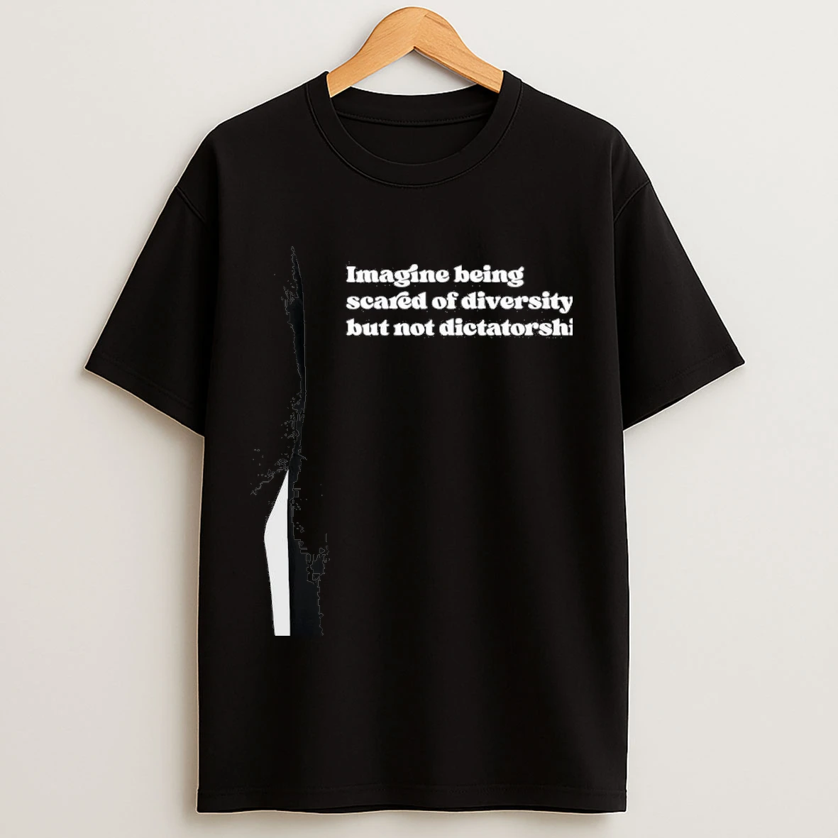 Imagine Being Scared Of Diversity But Not Dictatorship Shirts