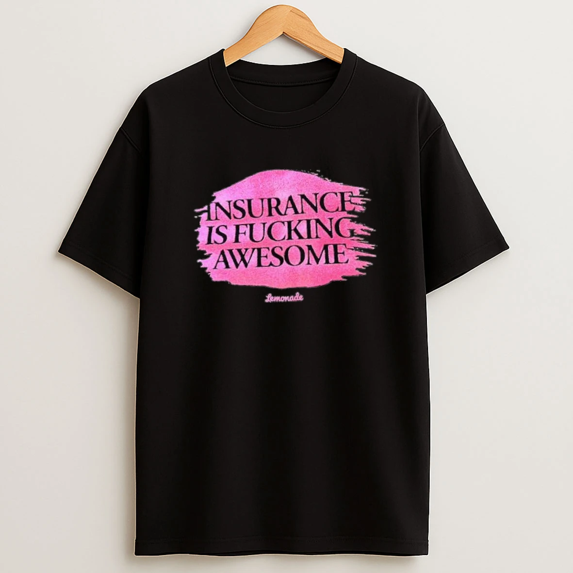 Insurance Is Fucking Awesome Lemonade Shirts