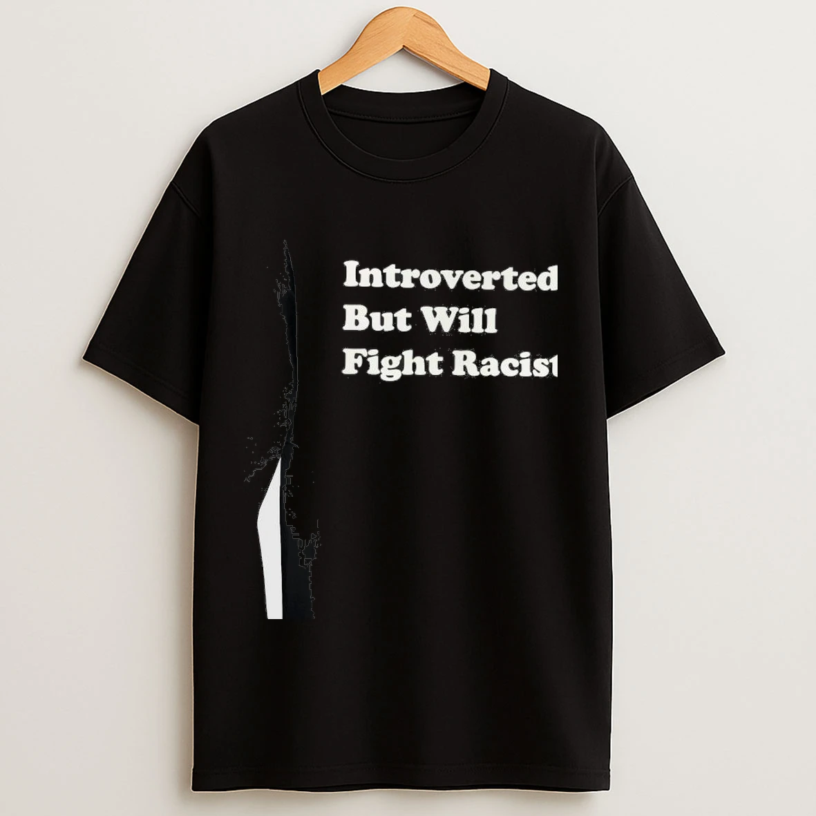 Introverted But Will Fight Racists Shirts