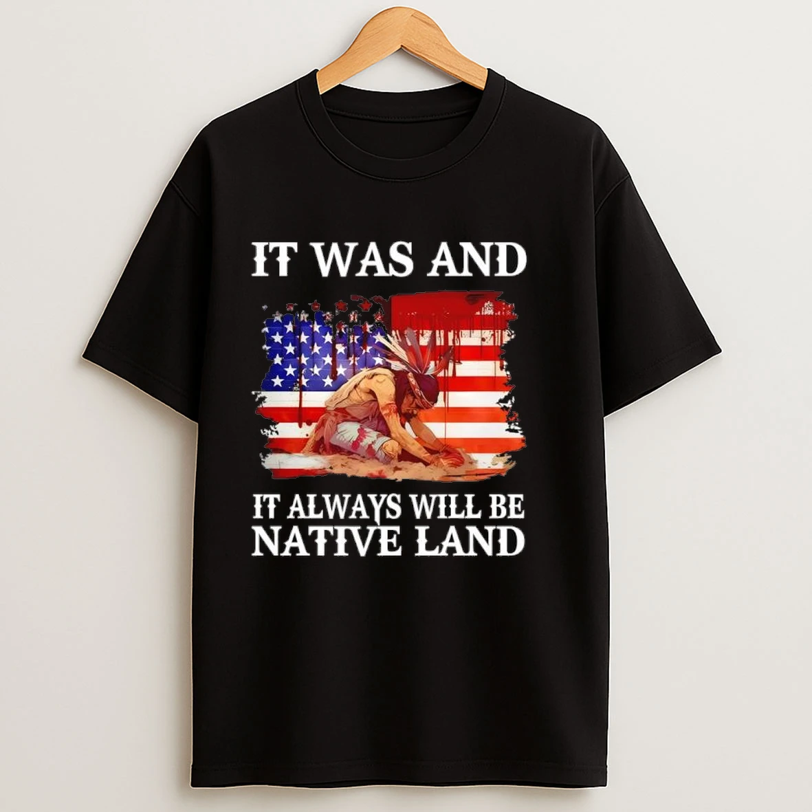 It Was And It Always Will Be Native Land American Flag Shirts