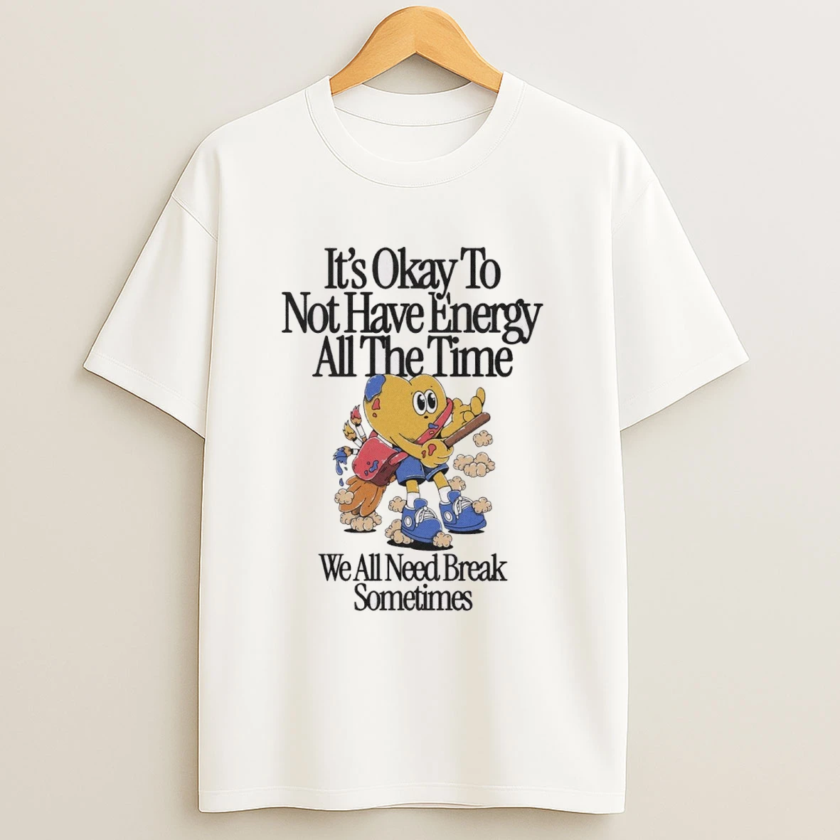 Its Okay To Not Have Energy All The Time We All Need Break Sometimes Painting Shirts