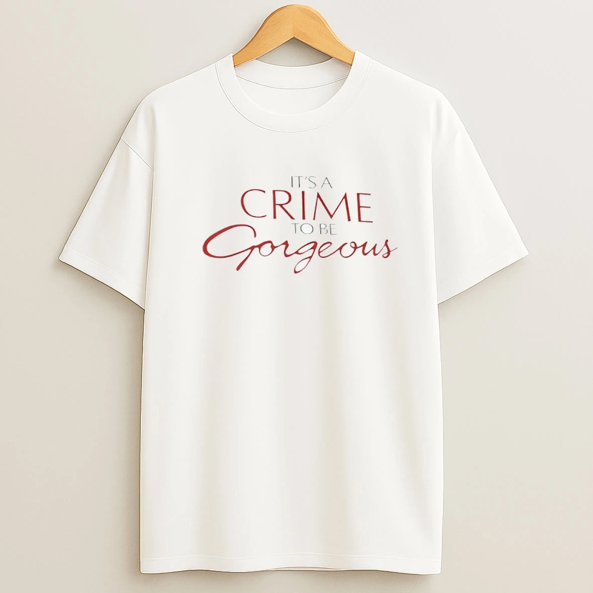 Its A Crime To Be Gorgeous Shirts