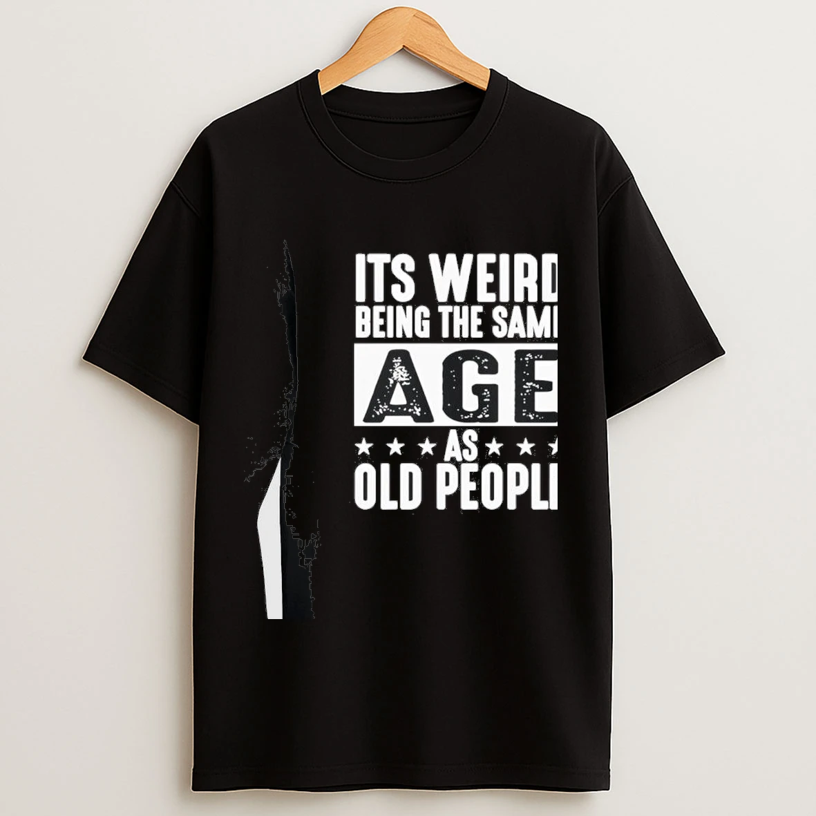Its Weird Being The Same Age As Old People Funny Shirts