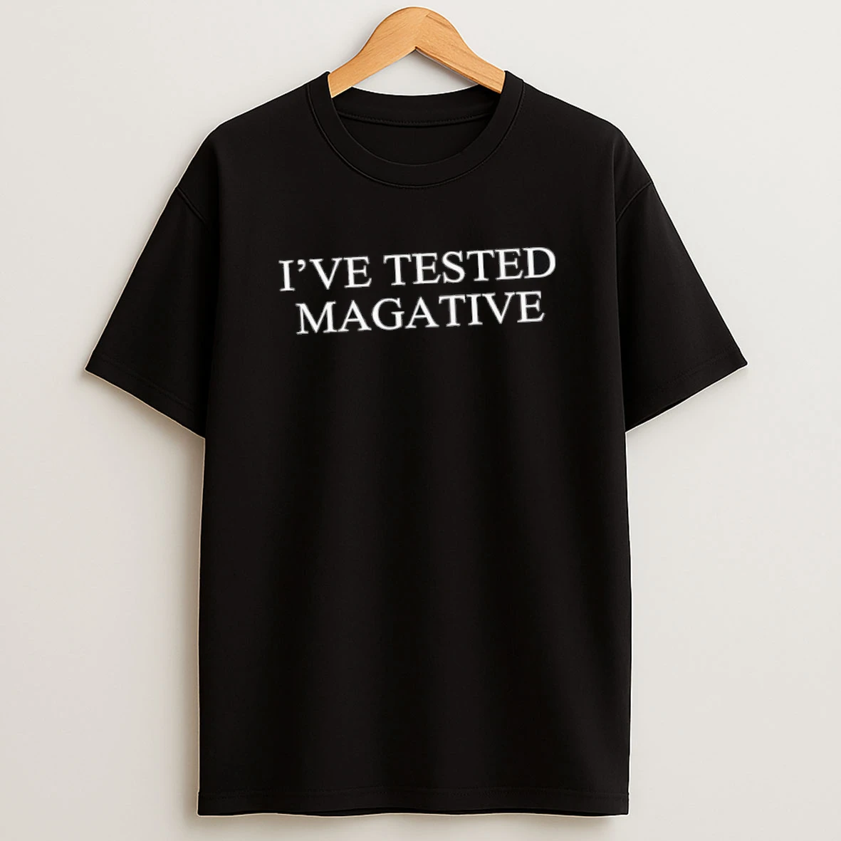Ive Tested Magative Maga Shirts