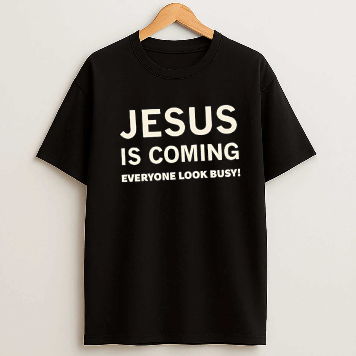 Jesus Is Coming Everyone Look Busy Shirts