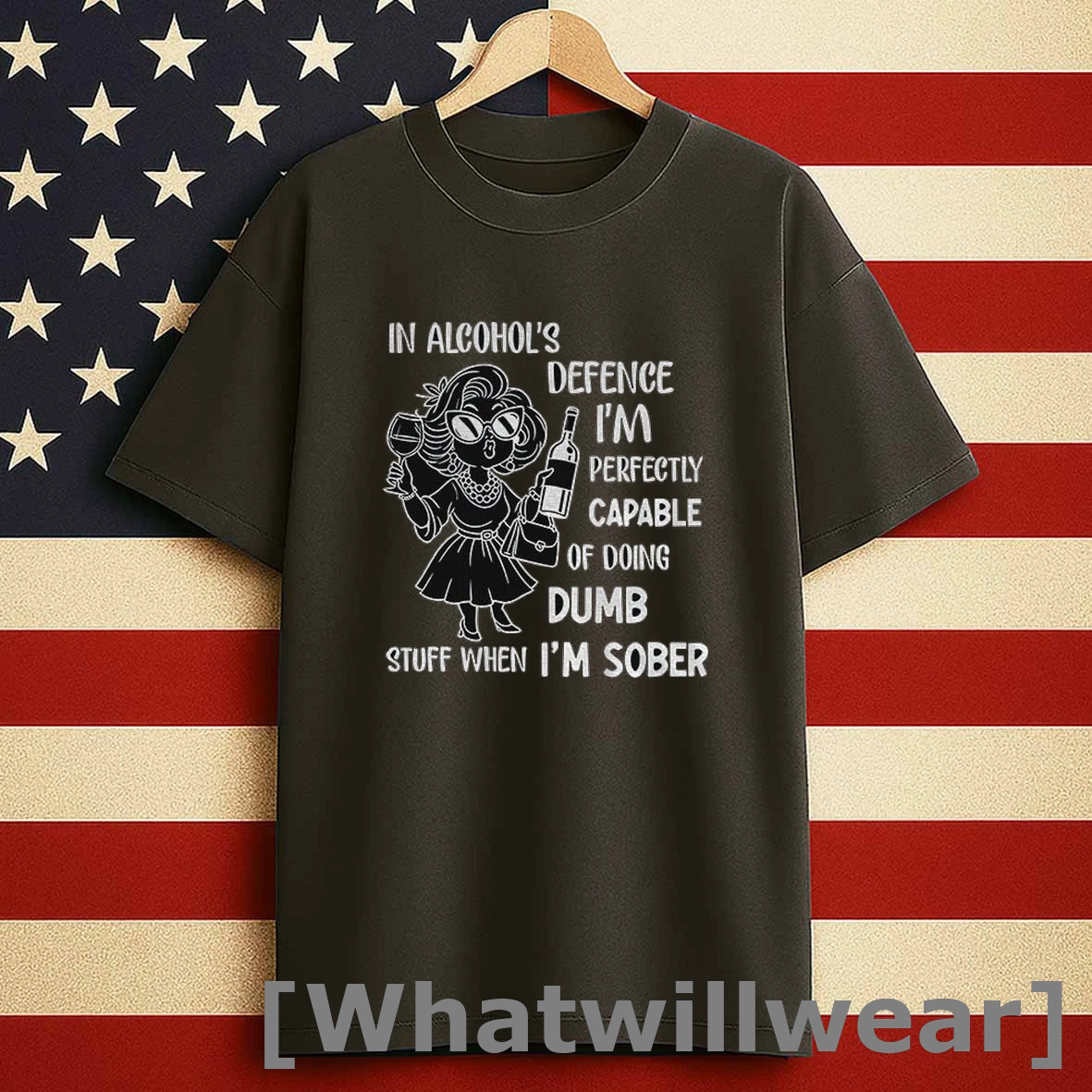 Lady Girl In Alcohols Defense Im Perfectly Capable Of Doing Dumb Stuff When Im Sober Shirts