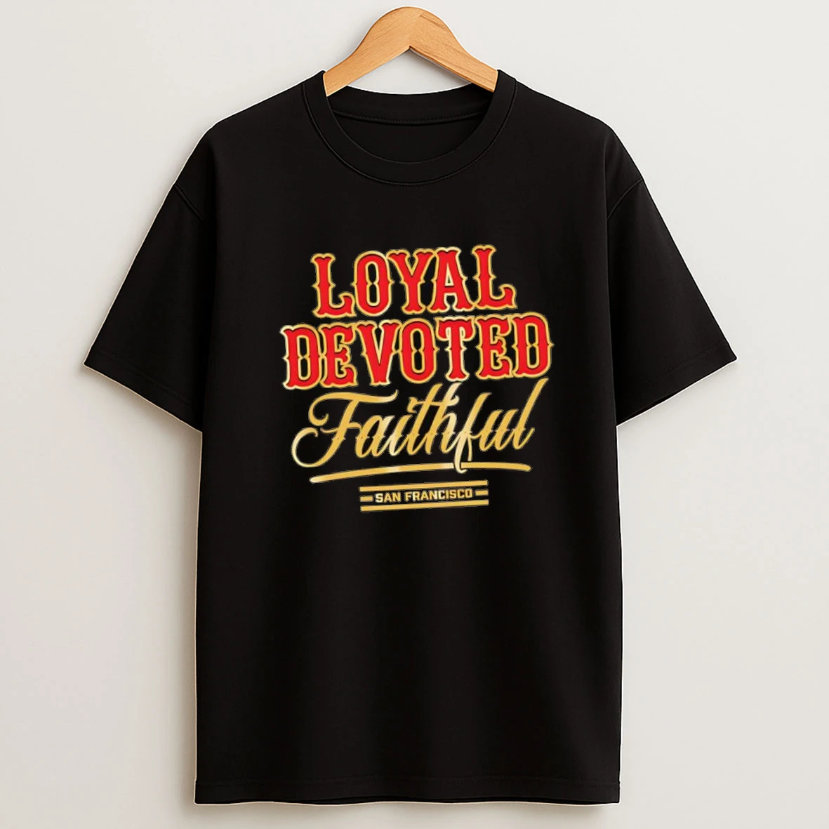 Loyal Devoted Faithful San Francisco Shirts