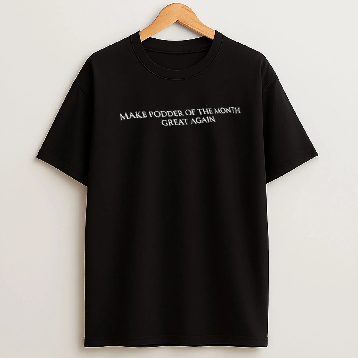 Make Podder Of The Month Great Again Shirts