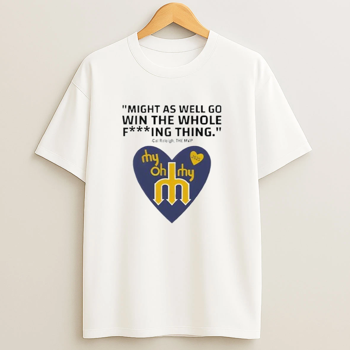 Might As Well Go Win The Whole Fucking Thing Cal Raleigh Shirts
