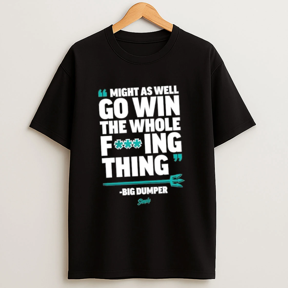 Might As Well Go Win The Whole Fing Thing Big Dumper Shirts