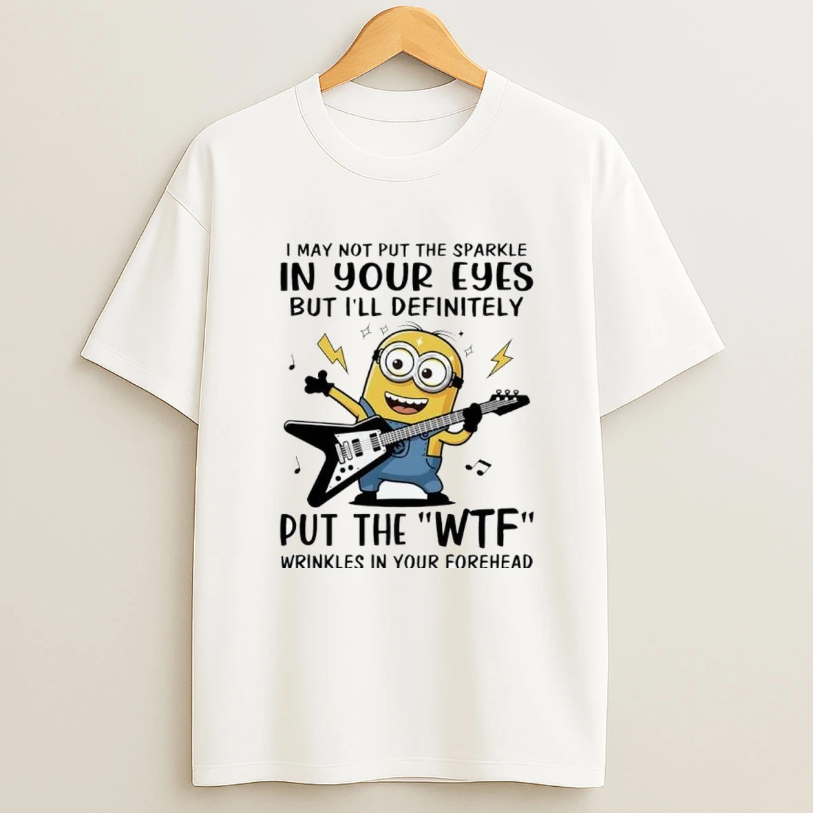 Minion I May Not Put The Sparkle In Your Eyes But Ill Definitely Shirts