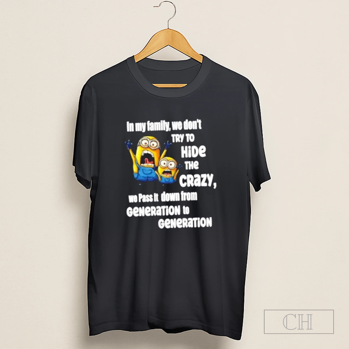 Minions In My Family We Dont Try To Hide The Crazy We Pass It Down From Generation To Generation Shirt