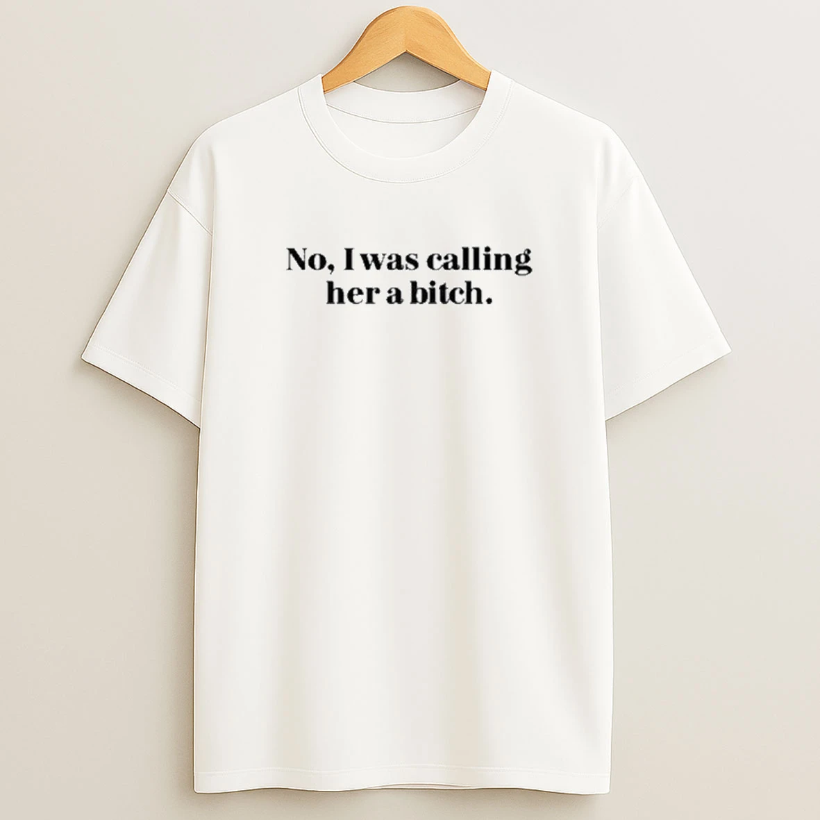 No I Was Calling Her A Btch 2025 Shirts