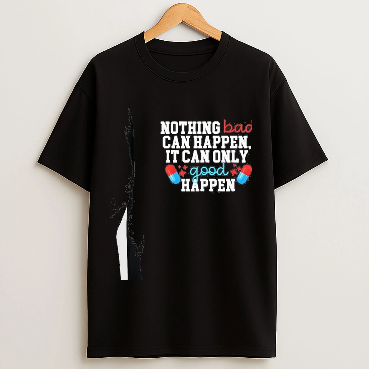 Nothing Bad Can Happen It Can Only Good Happen Funny Shirts