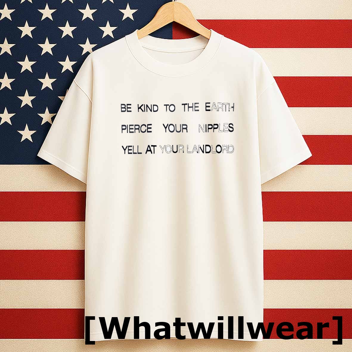 Official Be Kind To The Earth Pierce Your Nipples Yell At Your Landlord Tshirts Sweater
