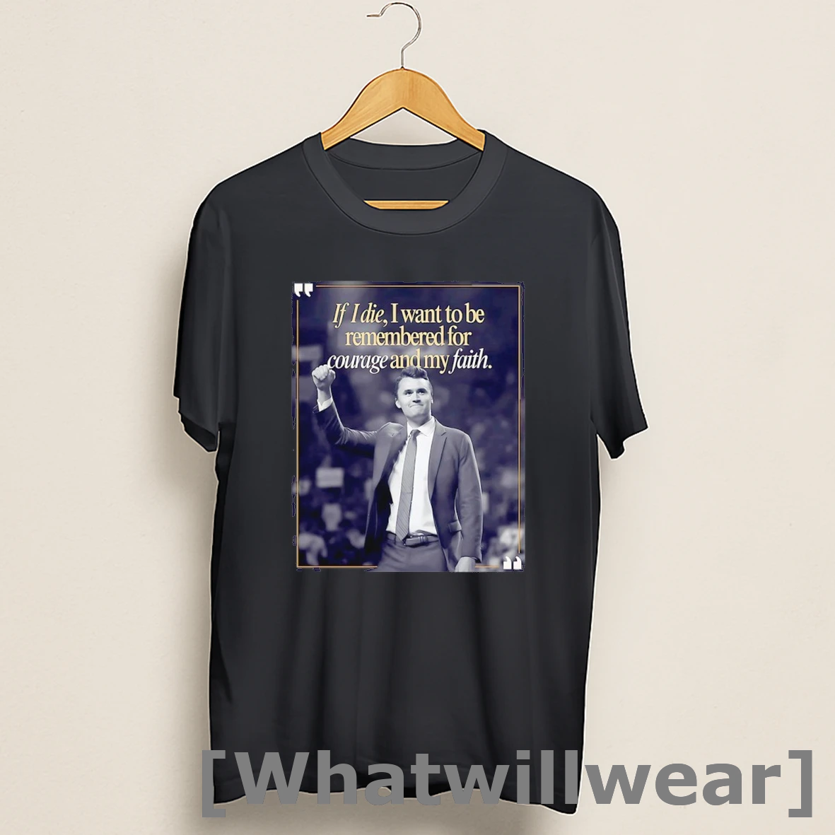 Official Charlie Kirk If I Die I Want To Be Remembered For Courage And My Faith Shirts