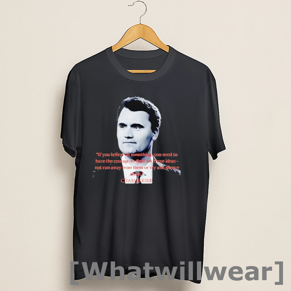 Official Charlie Kirk If You Believe In Something You Need To Have The Courage To Fight For Those Ideas Shirts