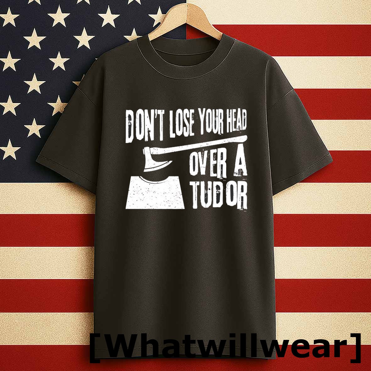 Official Dont Lose Your Head Over A Tudor Tshirts Sweater