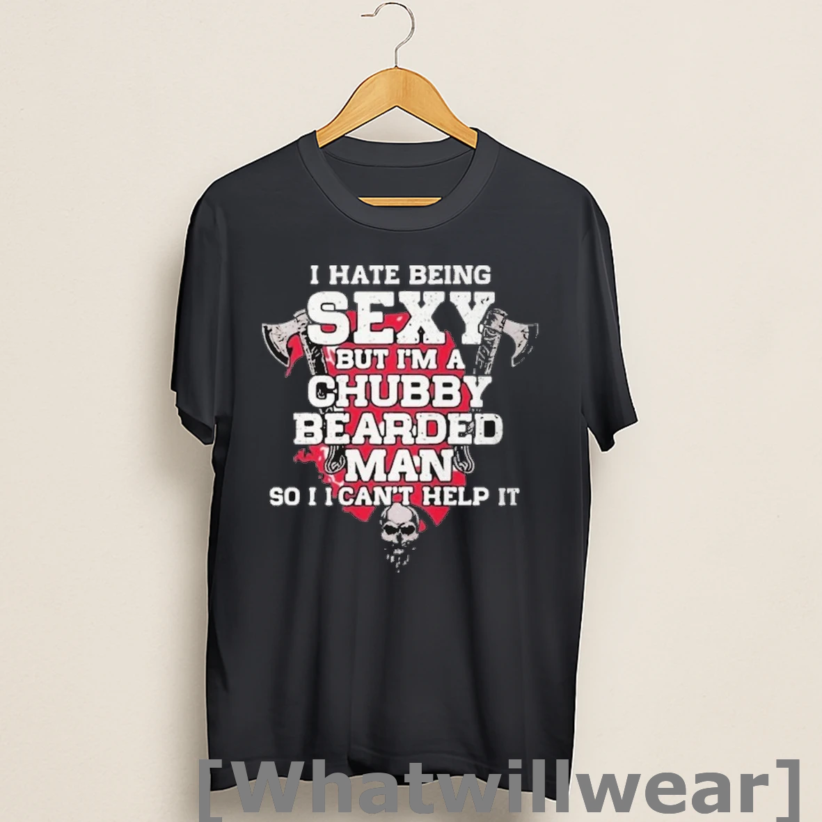 Official I Hate Being Sexy But Im A Chubby Bearded Man So I Cant Help It Axe Skulls Shirts