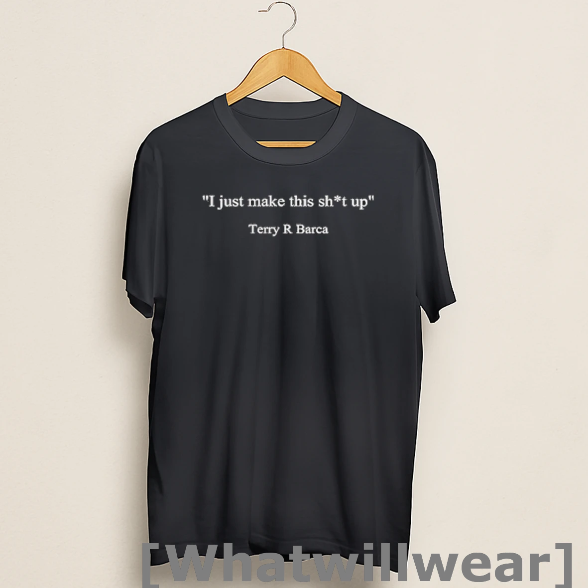 Official I Just Make This Sht Up Terry R Barca Shirts