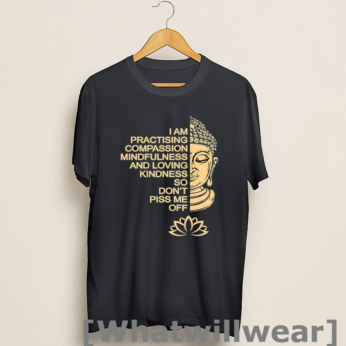 Official I Am Practising Compassion Mindfulness And Loving Kindness So Dont Piss Me Off Shirts