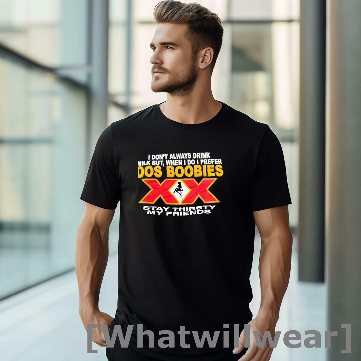 Official I Dont Always Drink Milk But When I Do I Prefer Dos Boobies Stay Thirsty My Friends Tshirts Sweater