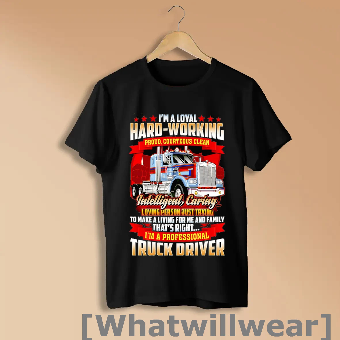 Official Im A Loyal Hard Working Proud Courteous Clean Intelligent Caring Truck Driver Shirts