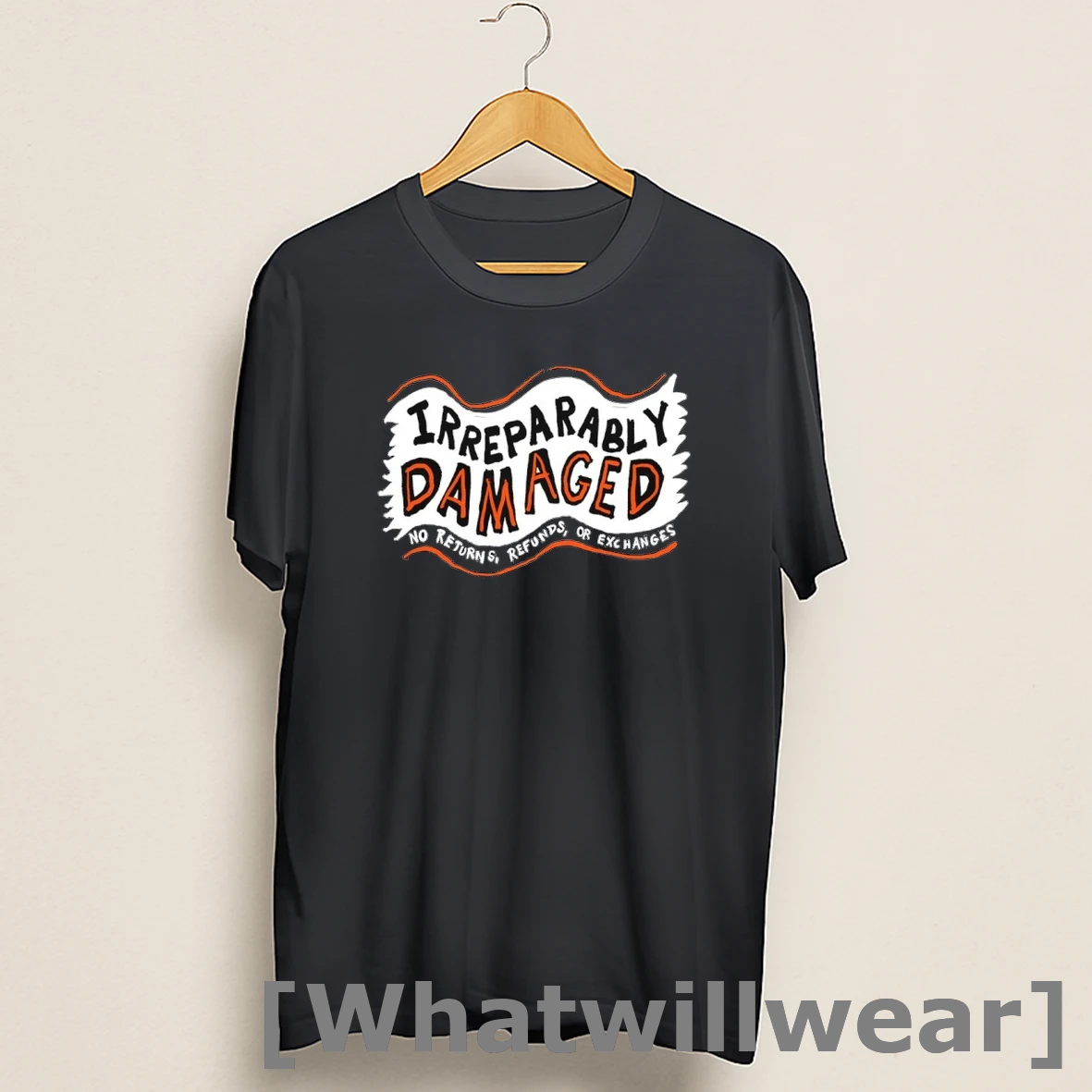 Official Irreparably Damaged No Returns Refunds Or Exchanges Shirts