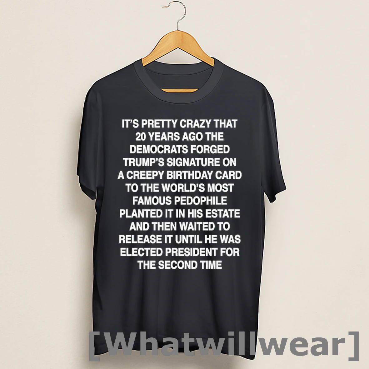 Official Its Pretty Crazy That 20 Years Ago The Democrats Forged Trumps On A Creepy Birthday Card To The Worlds Most Shirts