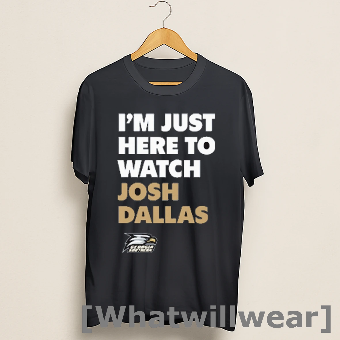 Official Josh Dallas Im Just Here To Watch Georgia Southern Eagles Football Ncaa Game Day Shirts