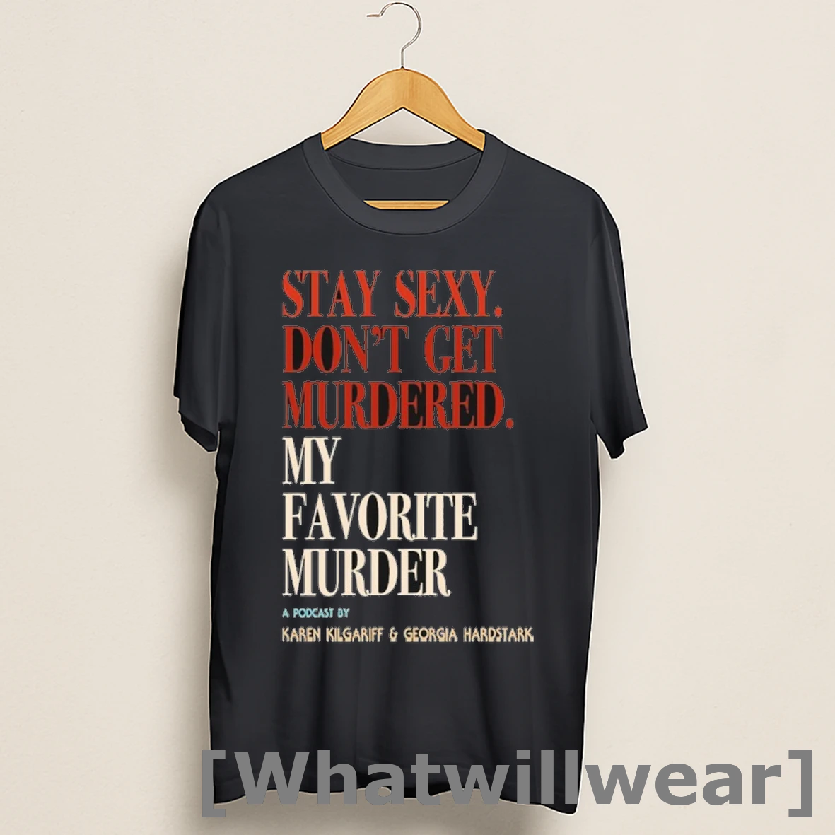 Official Karen Kilgariff And Georgia Hardstark Stay Sexy Dont Get Murdered My Favorite Murder Shirts