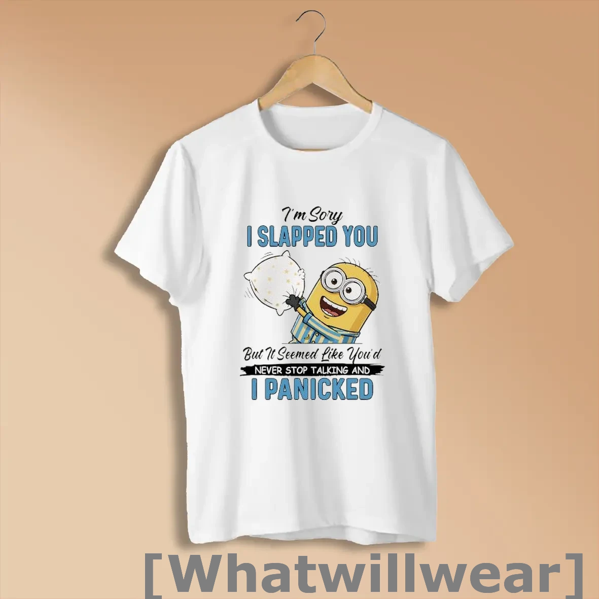 Official Minion Im Sory I Slapped You But It Seemed Like Youd Never Stop Talking And I Panicked Shirts