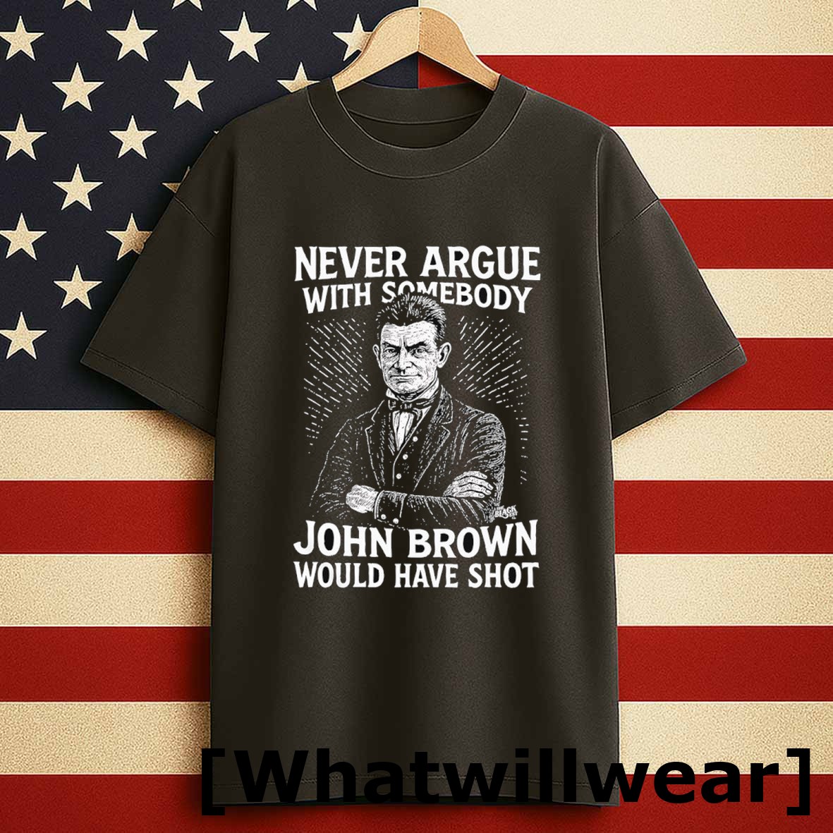 Official Never Argue With Somebody John Brown Would Have Shot Tshirts Sweater