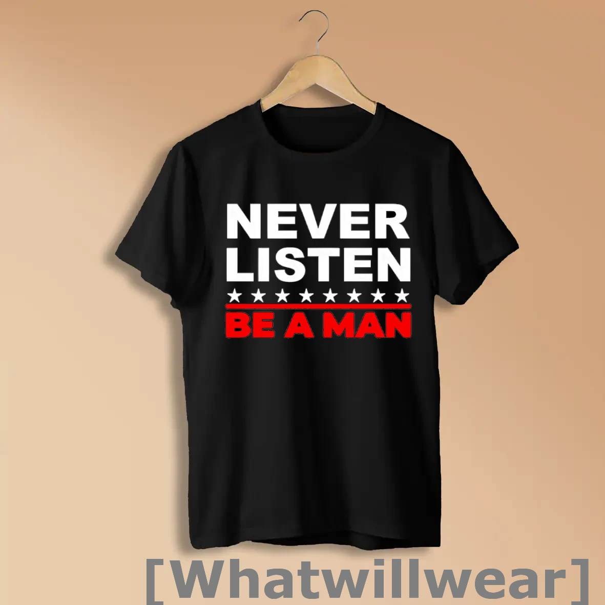 Official Never Listen Be A Man Shirts