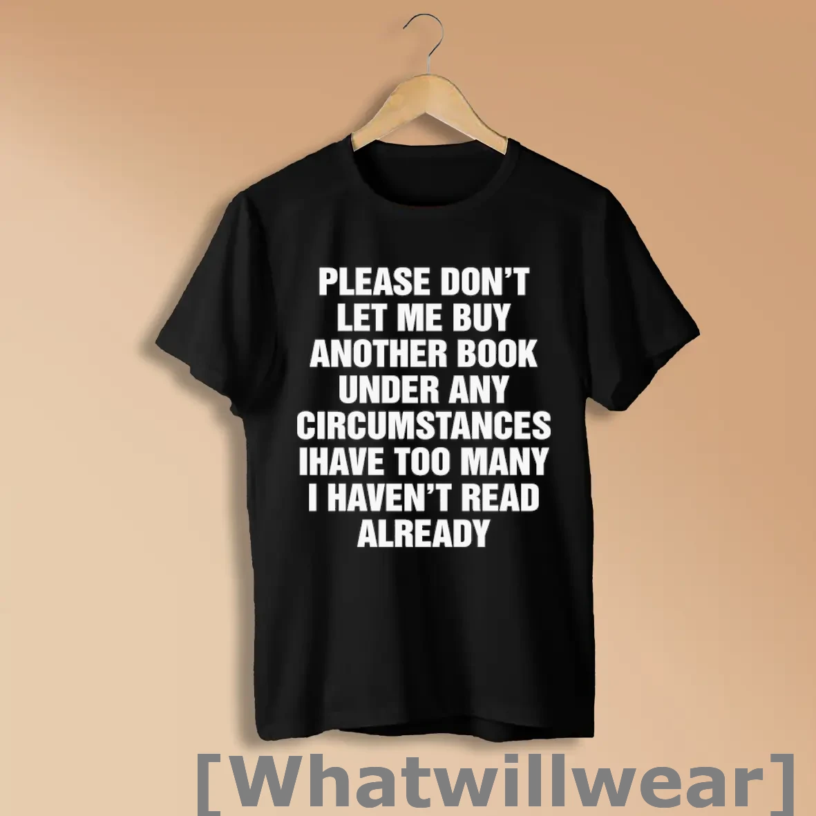 Official Please Dont Let Me Buy Any More Book Under Any Circumstances Ihave Too Many I Havent Read Already Shirts