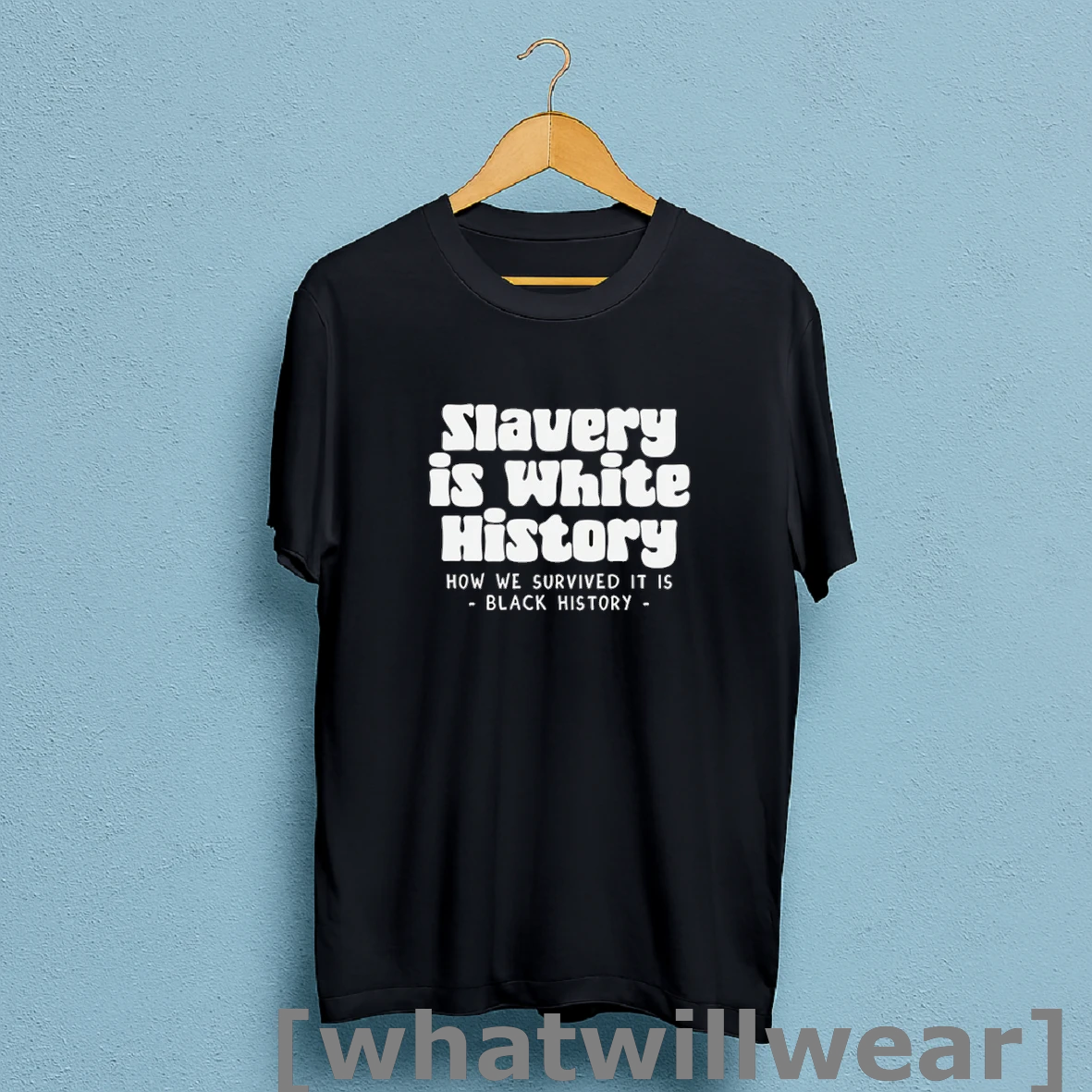 Official Slavery Is White History How We Survived It Is Black History T Shirt Sweatshirt