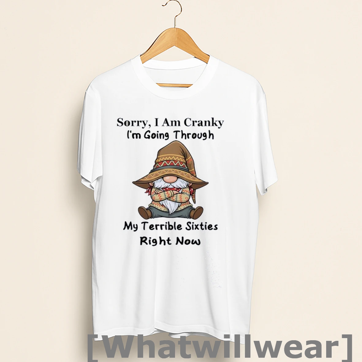 Official Sorry I Am Cranky Im Going Through My Terrible Sixties Right Now Gnome Shirts