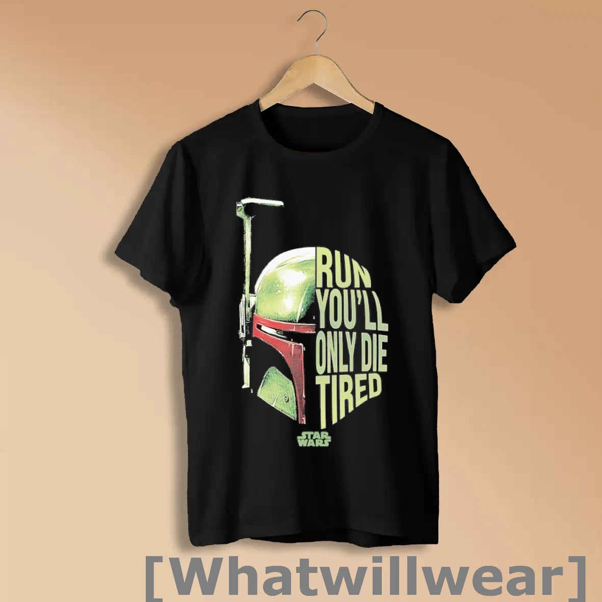 Official Star Wars Boba Fett Run Youll Only Die Tired T Shirts Shirts