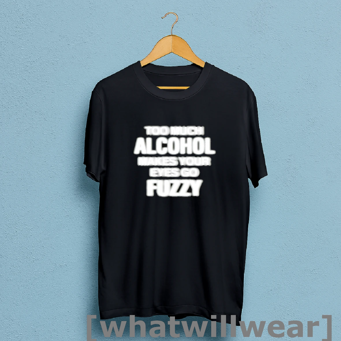 Official Too Much Alcohol Make Your Eyes Go Fuzzy T Shirt Sweatshirt