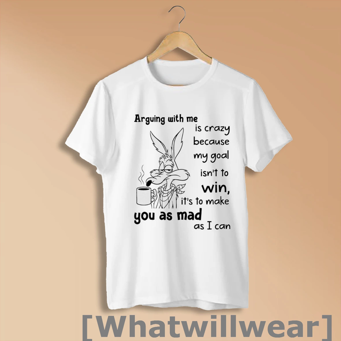 Official Wile E Coyote Arguing With Me Is Crazy Because My Goal Isnt To Win Shirt Sweatshirt