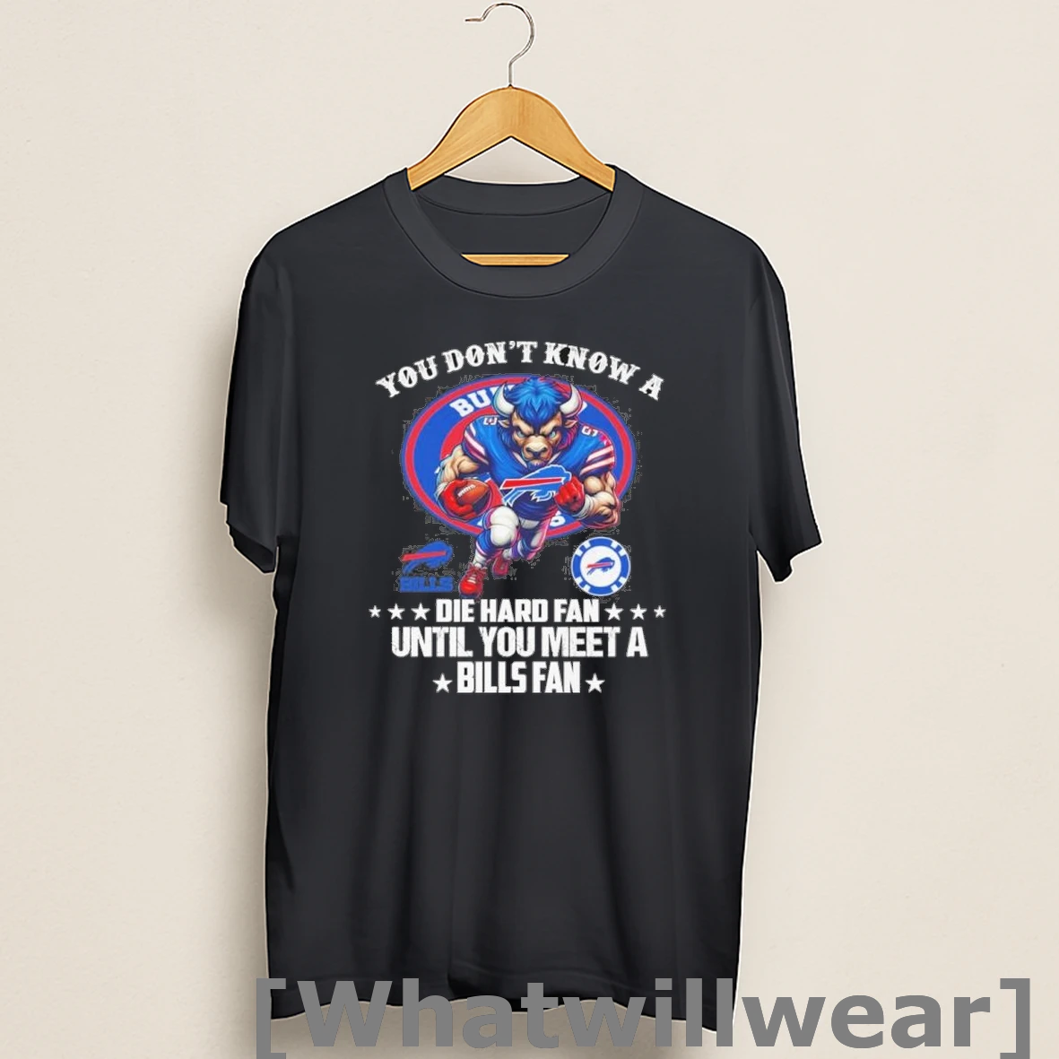 Official You Dont Know A Buffalo Bills Die Hard Fan Until You Meet A Bills Fan Shirts