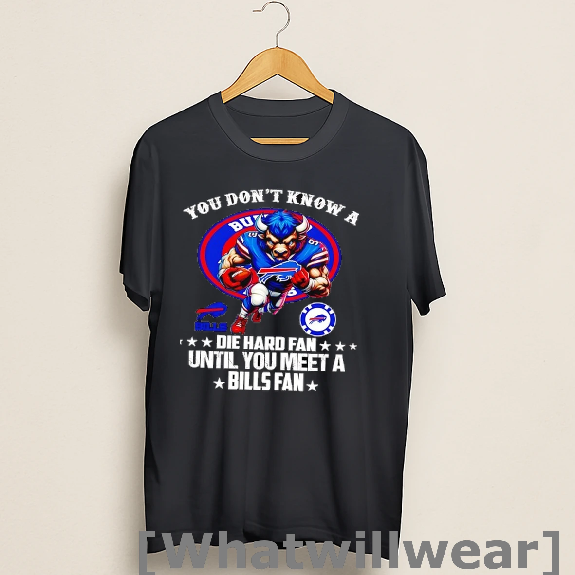 Official You Dont Know A Die Hard Fan Until You Meet A Buffalo Bills Fan Football Shirts