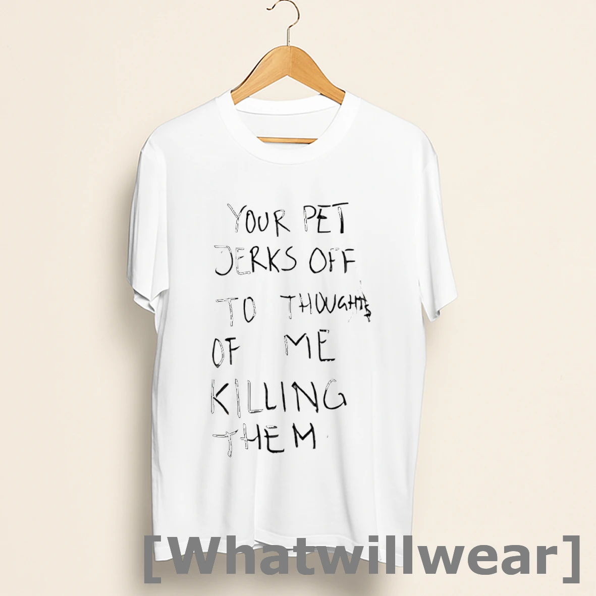Official Your Pet Jerks Off To Thoughts Of Me Killing Them Shirts