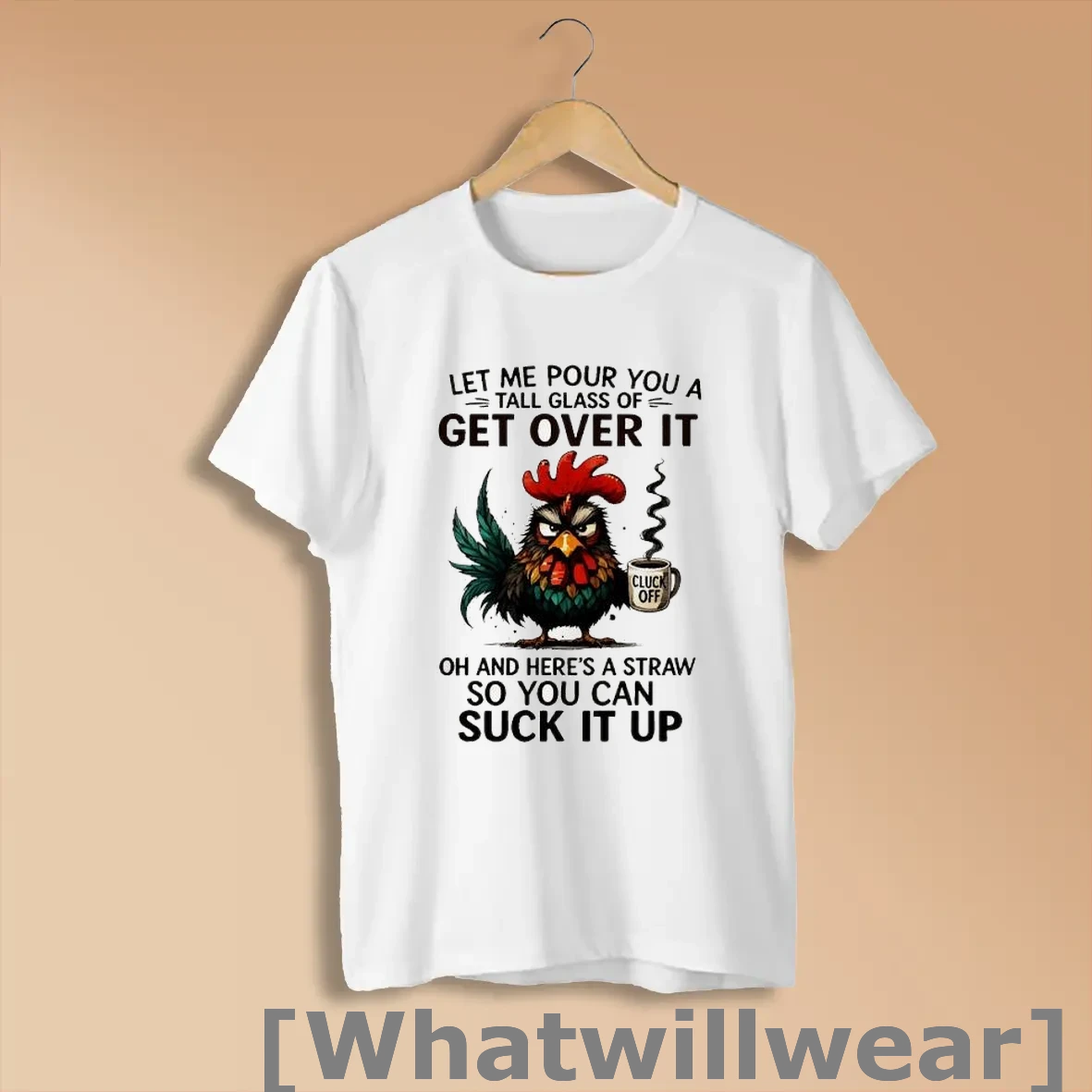 Official Fcyrowa4 Grumpy Rooster Cup Cluck Off Let Me Pour You A Tall Glass Of Get Over It Oh And Heres A Straw Shirts